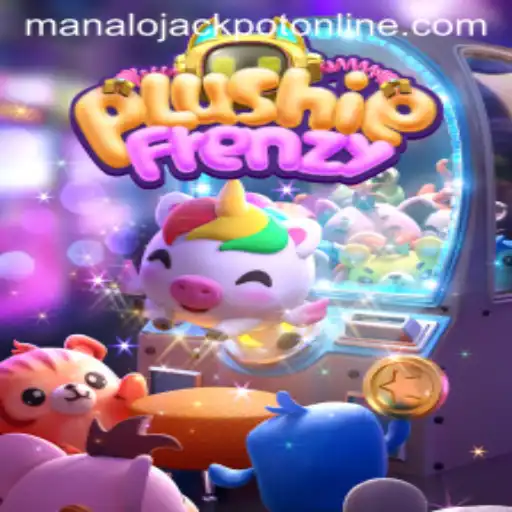 Unlocking the Excitement of PlushieFrenzy With 'MANALO JACKPOT' Feature